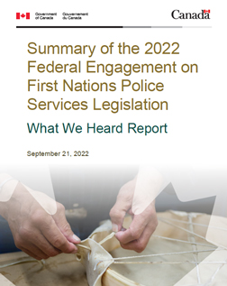 Summary of the 2022 Federal Engagement on First Nations Police Services Legislation What We Heard Report